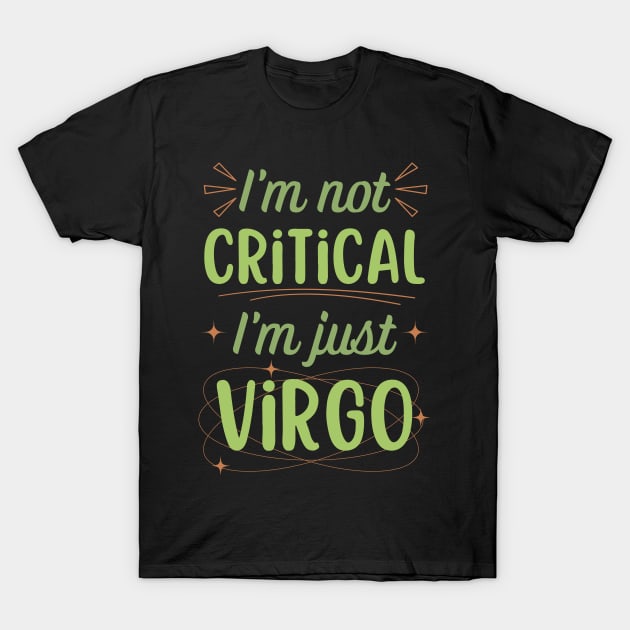 Funny Virgo Zodiac Sign - I'm not Critical, I'm just Virgo T-Shirt by LittleAna